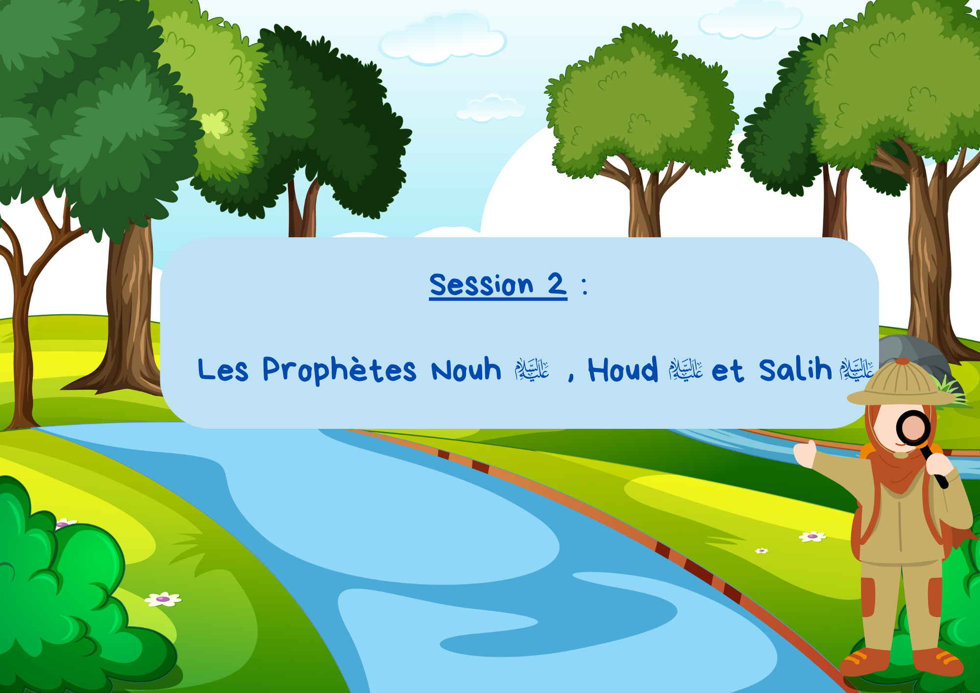 Session 2 : Les Prophètes Nouh + Houd + Salih ﵈