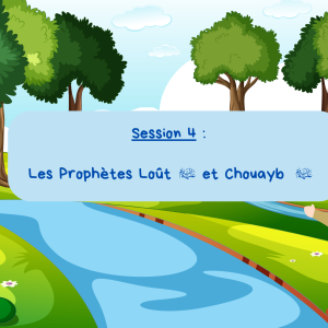 Session 4 : Les Prophètes Loût et Chou'ayb﵈